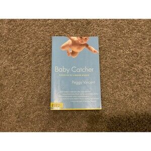 Baby Catcher : Chronicles of a Modern Midwife by Peggy Vincent (2003, Trade...